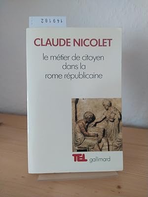 Image du vendeur pour Le mtier de citoyen dans la Rome rpublicaine. [Par Claude Nicolet]. mis en vente par Antiquariat Kretzer