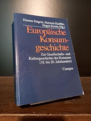 Europäische Konsumgeschichte. Zur Gesellschafts- und Kulturgeschichte des Konsums (18. bis 20. Ja...