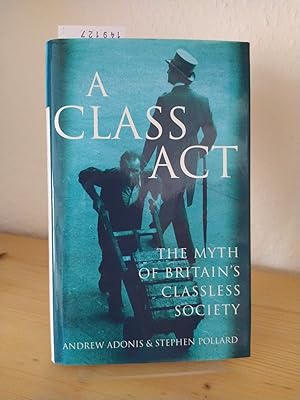 Immagine del venditore per A Class Act. The Myth of Britain's Classless Society. [By Andrew Adonis and Stephen Pollard]. venduto da Antiquariat Kretzer