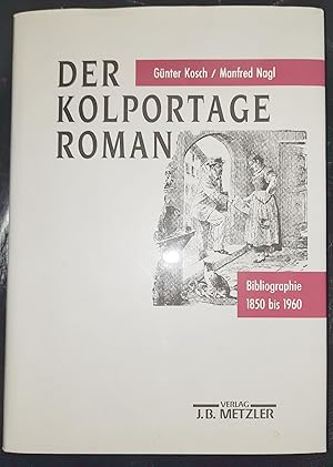 Der Kolportageroman. Bibliographie 1850 bis 1960. Mit einer Beilage: Der Kolportagehandel. Prakti...