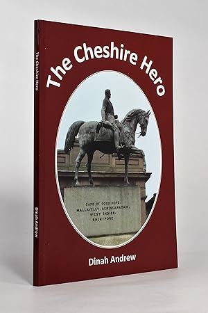 The Cheshire Hero - Born Stapleton Cotton 1773, Died Field-Marshall Viscount Combermere of Bhurtp...