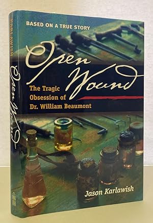 Image du vendeur pour Open Wound: The Tragic Obsession of Dr. William Beaumont mis en vente par Peninsula Books