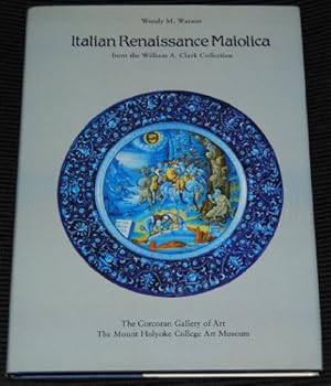 Image du vendeur pour Italian Renaissance Maiolica From The William A Clark Collection mis en vente par WeBuyBooks