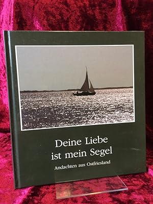 Bild des Verkufers fr Deine Liebe ist mein Segel. Andachten aus Ostfriesland. zum Verkauf von Antiquariat Hecht