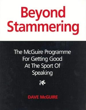 Image du vendeur pour Beyond Stammering: The McGuire Programme for Getting Good at the Sport of Speaking mis en vente par Redux Books