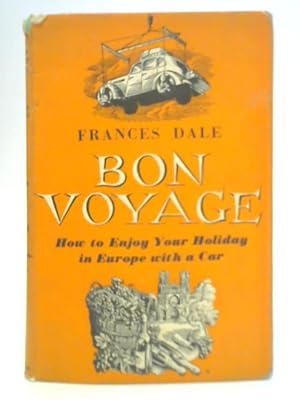Imagen del vendedor de Bon Voyage: How to Enjoy Your Holiday in Europe with a Car a la venta por World of Rare Books