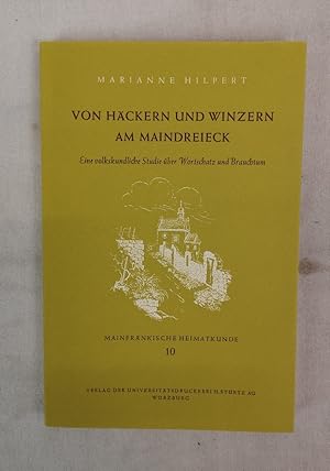 Von Häckern und Winzern am Maindreieck. Eine volkskundliche Studie über Wortschatz und Brauchtum....