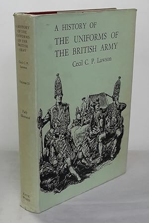 A History of the Uniforms of the British Army From the Beginnings to 1760. Volume II. With many d...