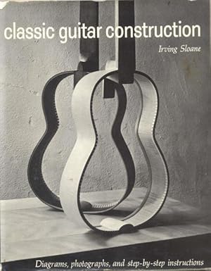 Seller image for CLASSIC GUITAR CONSTRUCTION. Diagrams, Photographs, and Step-By-Step Instructions. for sale by studio bibliografico pera s.a.s.