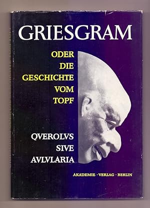 Griesgram oder Die Geschichte vom Topf. Querolus sive Aulularia. Lateinisch und Deutsch. (= Schri...