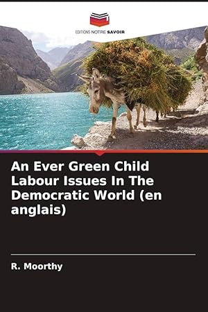 Bild des Verkufers fr An Ever Green Child Labour Issues In The Democratic World (en anglais) zum Verkauf von moluna