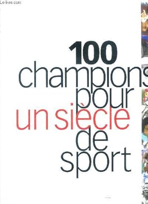 Image du vendeur pour 100 champions pour un siecle de sport mis en vente par Le-Livre