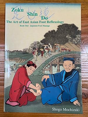 Seller image for Zoku Shin Do: The Art of East Asian Foot Reflexology (Book One: Japanese Foot Massage) for sale by Bad Animal