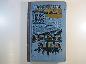 Imagen del vendedor de SELECT-GUIDE 1913: BARCELONA - CATALUA - BALEARES: GUIA PRACTICA PARA EL TURISMO a la venta por Costa LLibreter