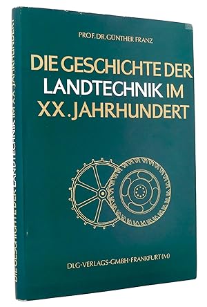 Die Geschichte der Landtechnik im 20. [XX.] Jahrhundert : Herausgegeben unter Mitwirkung zahlreic...