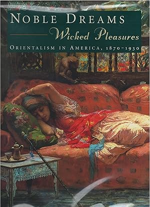 Bild des Verkufers fr Noble Dreams, Wicked Pleasures: Orientalism in America, 1870-1930 zum Verkauf von Culpepper Books