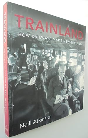 Imagen del vendedor de Trainland. How Railways Made New Zealand a la venta por Phoenix Books NZ