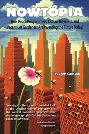 Seller image for Nowtopia : How Pirate Programmers, Outlaw Bicyclists, and Vacant-lot Gardeners Are Inventing the Future Today for sale by GreatBookPrices