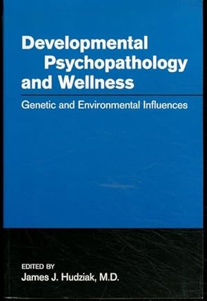 Developmental Psychopathology and Wellness: Genetic and Environmental Influences