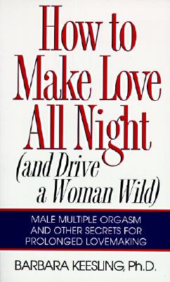 Immagine del venditore per How to Make Love All Night: And Drive a Woman Wild! (Paperback or Softback) venduto da BargainBookStores