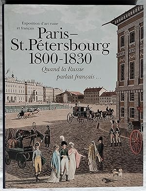 Paris – St. Pétersbourg 1800-1830. Quand la Russie parlait français.