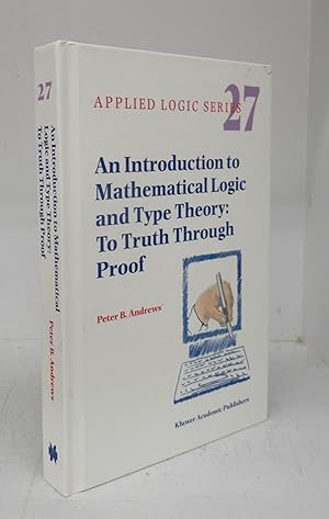 Seller image for An Introduction to Mathematical Logic and Type Theory: To Truth Through Proof for sale by Attic Books (ABAC, ILAB)