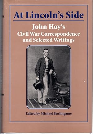 Imagen del vendedor de At Lincoln's Side: John Hay's Civil War Correspondence and Selected Writings [SIGNED & Insc By Editor] a la venta por Dorley House Books, Inc.