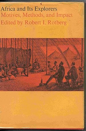 Africa and Its Explorers: Motives, Methods and Impact