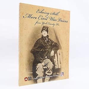 Imagen del vendedor de Echoing Still: More Civil War Voices from York County, Pa. by Scott Mingus First a la venta por Neutral Balloon Books