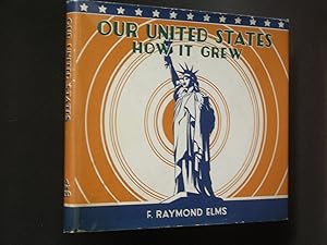 Our United States: How It Grew: Stories and Pictures of the Growth and Development of the United ...