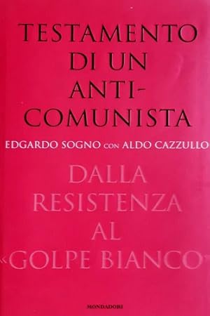 Image du vendeur pour Testamento di un anticomunista. Dalla Resistenza al golpe bianco . mis en vente par FIRENZELIBRI SRL