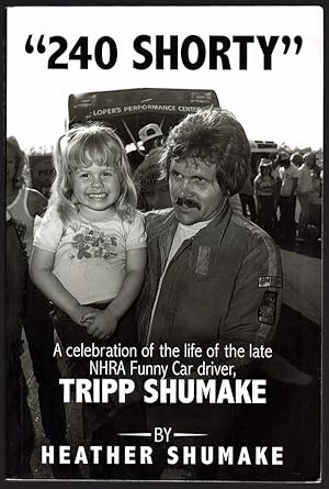 240 SHORTY: A CELEBRATION OF THE LIFE OF THE LATE NHRA FUNNY CAR DRIVER, TRIPP SHUMAKE