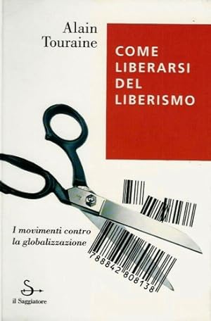 Bild des Verkufers fr Come liberarsi dal liberismo. I movimenti contro la globalizzazione. zum Verkauf von FIRENZELIBRI SRL