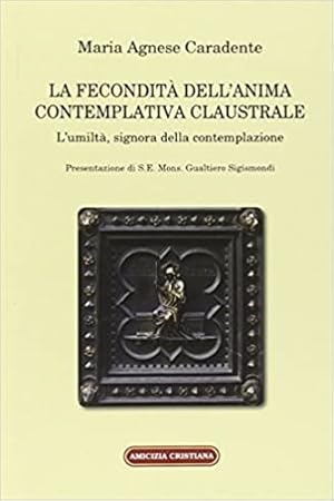 Seller image for La fecondit dell'anima contemplativa claustrale. L'umilt, signora della contemplazione. for sale by FIRENZELIBRI SRL