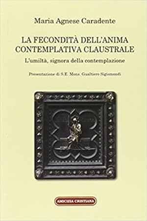 Bild des Verkufers fr La fecondit dell'anima contemplativa claustrale. L'umilt, signora della contemplazione. zum Verkauf von FIRENZELIBRI SRL