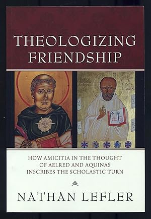 Seller image for Theologizing Friendship: How Amicitia in the Thought of Aelred and Aquinas Inscribes the Scholastic Turn for sale by Between the Covers-Rare Books, Inc. ABAA