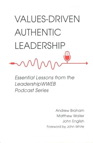 Image du vendeur pour Values-driven Authentic Leadership : Essential Lessons from the Leadershipwweb Podcast Series mis en vente par GreatBookPrices