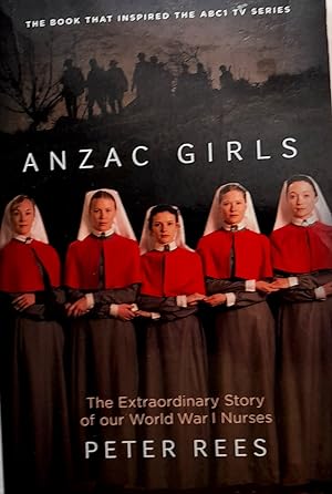 Anzac Girls: the Extraordinary Story of Our World War I Nurses.
