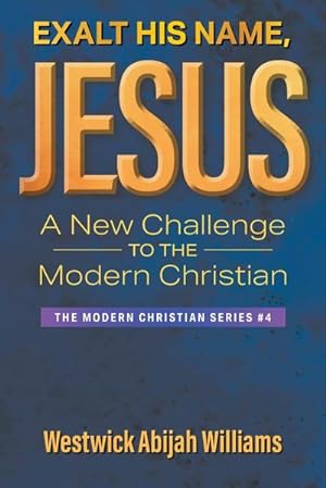 Imagen del vendedor de Exalt His Name, Jesus : A New Challenge to the Modern Christian: The Modern Christian Series #4 a la venta por AHA-BUCH GmbH