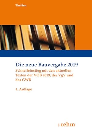 Die neue Bauvergabe 2019: Schnelleinstieg mit den aktuellen Texten der VOB 2019, der VgV und des GWB