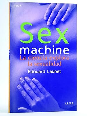 Imagen del vendedor de FREAKS. SEX MACHINE. AL CIENCIA EXPLORA LA SEXUALIDAD (douard Launet) Alba, 2008. OFRT a la venta por Libros Fugitivos