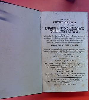 Seller image for Summa Doctrinae Christianae, Una cum Auctoritatibus (praeclaris Divinae Scripturae testimoniis solidisque SS. Patrum senteniis), quae ibi citantur, hic vero ex ipsis fontibus a Busaeo Noviomago fideliter collectae, ipsis Ctechismi verbis subscriptae sunt, contens Tomos quatuor. Theologie. - Lateinische Sprache. Canisii, Petri, Doctoris. Verlag: Augsburg, Kollmann., 1833 for sale by biblion2