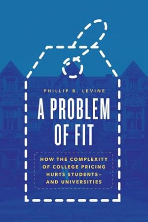 Immagine del venditore per A Problem of Fit : How the Complexity of College Pricing Hurts Students-and Universities venduto da AHA-BUCH GmbH
