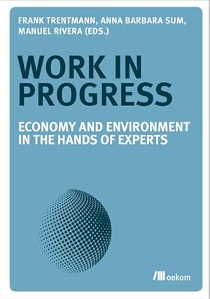 Work in Progress. Economy and Environment in the Hands of Experts. Sprache: Englisch.