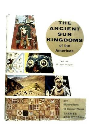 Bild des Verkufers fr The Ancient Sun Kingdoms of the Americas: Aztec, Maya, Inca zum Verkauf von World of Rare Books