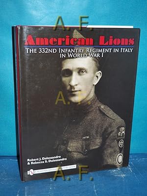 Immagine del venditore per Dalessandro, R: American Lions: The 332nd Infantry Regiment in Italy in World War I. venduto da Antiquarische Fundgrube e.U.