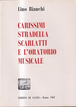Carissimi, Stradella, Scarlatti e l'oratorio musicale