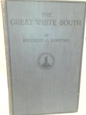 Seller image for The Great White South or With Scott In The Antarctic for sale by World of Rare Books