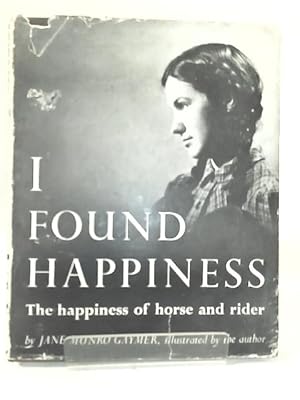 Bild des Verkufers fr I Found Happiness. The Happiness of Horse and Rider zum Verkauf von World of Rare Books