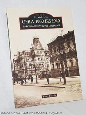 GERA 1900 bis 1940. - Fotografien von P. H. Uhlmann. Die Reihe Archivbilder.